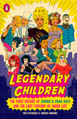 Image for Legendary Children: The First Decade of RuPaul's Drag Race and the Last Century of Queer Life