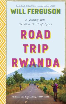 Road Trip Rwanda: A Journey Into the New Heart of Africa