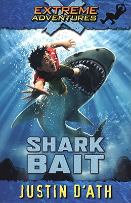Shark Bait (Extreme Adventures) D'Ath, Justin
