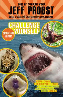 Outrageous Animals: Weird Trivia and Unbelievable Facts to Test Your Knowledge About Mammals, Fish, Insects, & More! (Challenge Yourself)