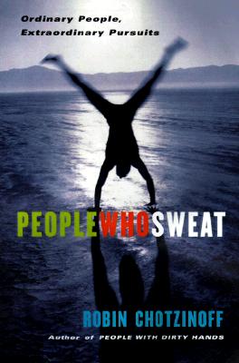 Image for People Who Sweat: Ordinary People, Extraordinary Pursuits