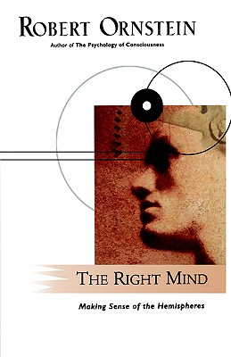 The Right Mind: Making Sense of the Hemispheres