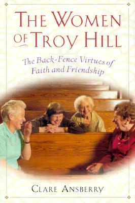 The Women of Troy Hill: The Back-Fence Virtues of Faith and Friendship