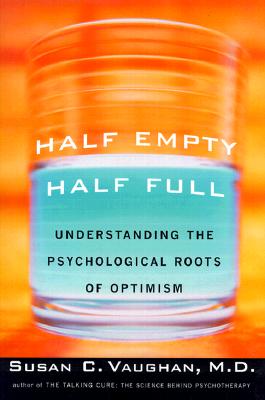 HALF EMPTY, HALF FULL The Psychological Roots of Optimism