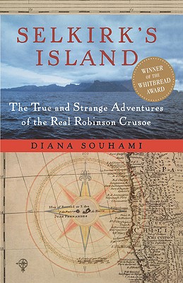 Selkirk's Island: The True and Strange Adventures of the Real Robinson Crusoe