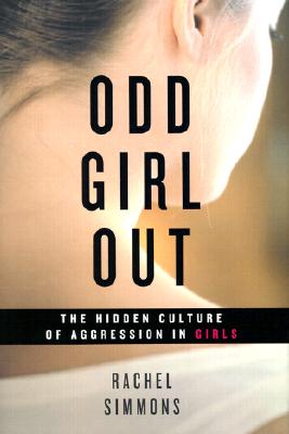 Odd Girl Out: The Hidden Culture of Aggression in Girls
