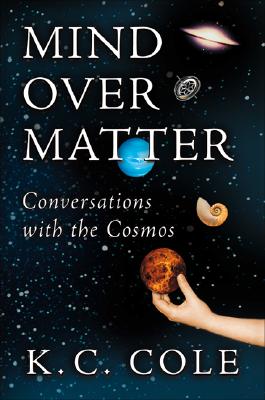 Mind over Matter: Conversations With the Cosmos