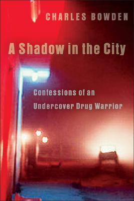 A Shadow in the City: Confessions of an Undercover Drug Warrior