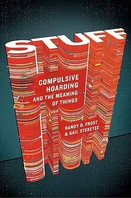 STUFF COMPULSIVE HOARDING AND THE MEANING OF THINGS