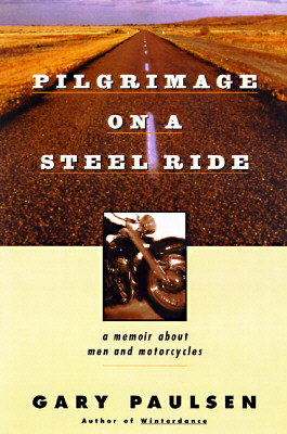 Pilgrimage on a Steel Ride A Memoir about Men and Motorcycles