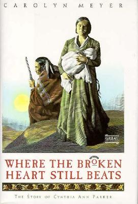 Where the Broken Heart Still Beats: The Story of Cynthia Ann Parker (Great Episodes)