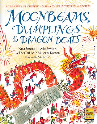 Moonbeams, Dumplings & Dragon Boats: A Treasury of Chinese Holiday Tales, Activities & Recipes