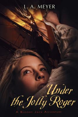 Under the Jolly Roger: Being an Account of the Further Nautical Adventures of Jacky Faber (Bloody Jack Adventures)