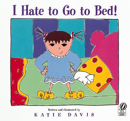Image for I Hate to Go to Bed! I Hate to Go to Bed!
