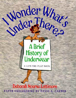 Image for Wonder What's Under There? A Brief History of Underwear