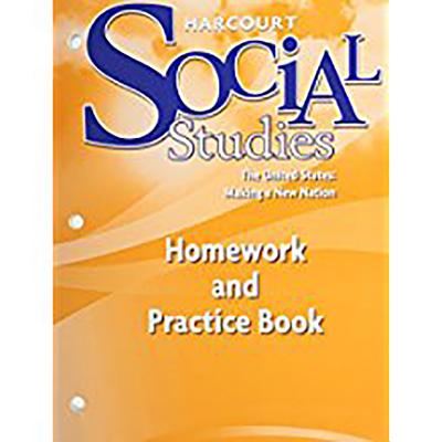 Harcourt Social Studies, The United States, Making a New Nation, Homework and Practice Book