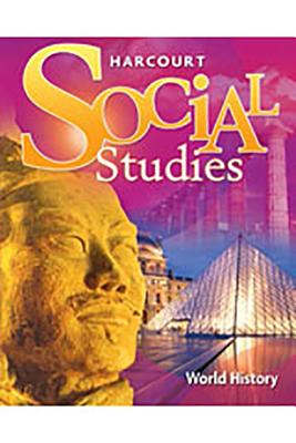 Harcourt Social Studies: Student Edition World History 2007, HARCOURT SCHOOL PUBLISHERS Harcourt Social Studies: Student Edition World History 2007, HARCOURT SCHOOL PUBLISHERS
