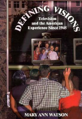 Defining Visions: Television and the American Experience Since 1945 (Harbrace Books on America Since 1945)
