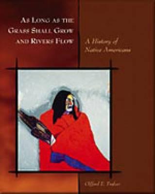 As Long as the Grass Shall Grow and Rivers Flow: A History of Native Americans