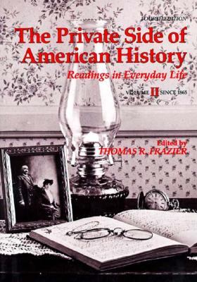 The Private Side of American History: Readings in Everyday Life, Volume II Since 1865 (Fourth Edition) [Volume 2 only]