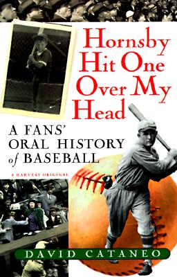 Hornsby Hit One over My Head : A Fan's Oral History of Baseball