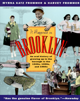 It Happened in Brooklyn: An Oral History of Growing Up in the Borough in the 1940s, 1950s, and 1960s