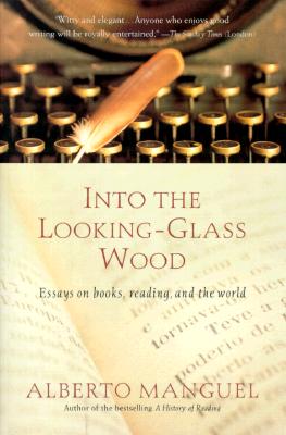 Into the Looking-Glass Wood: Essays on Books, Reading, and the World