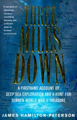 Three Miles Down: A Firsthand Account of Deep Sea Exploration and a Hunt for Sunken World War II Treasure