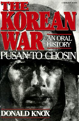 Image for The Korean War Pusan to Chosin: an Oral History The Korean War Pusan to Chosin: an Oral History