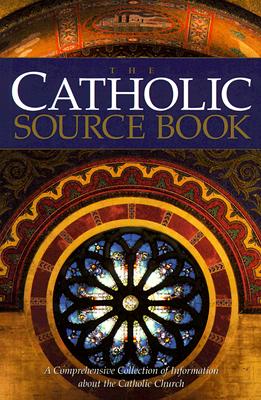 The Catholic Source Book: A Comprehensive Collection of Information about the Catholic Church