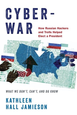 Image for Cyberwar: How Russian Hackers and Trolls Helped Elect a President: What We Don't, Can't, and Do Know