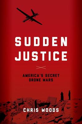 Sudden Justice: America's Secret Drone Wars (Terrorism and Global Justice)