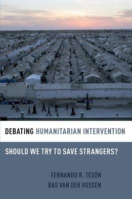 Debating Humanitarian Intervention: Should We Try to Save Strangers (Debating Ethics)