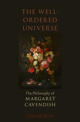 Image for The Well-Ordered Universe: The Philosophy of Margaret Cavendish