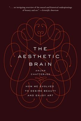 Aesthetic Brain: How We Evolved to Desire Beauty and Enjoy Art