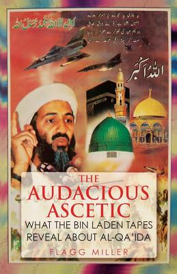 Image for The Audacious Ascetic: What the Bin Laden Tapes Reveal About Al-Qa'ida
