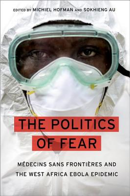 The Politics of Fear: M decins sans Fronti res and the West African Ebola Epidemic