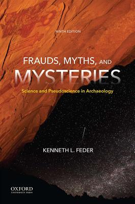 Frauds, Myths, and Mysteries: Science and Pseudoscience in Archaeology