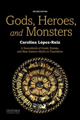 Gods, Heroes, and Monsters: A Sourcebook of Greek, Roman, and Near Eastern Myths in Translation
