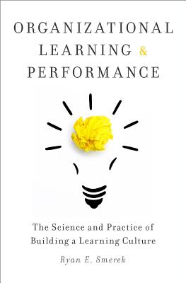 Organizational Learning and Performance: The Science and Practice of Building a Learning Culture