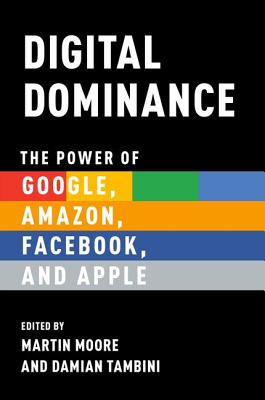 Image for Digital Dominance: The Power of Google, Amazon, Facebook, and Apple