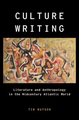 Culture Writing Literature and Anthropology in the Midcentury Atlantic World