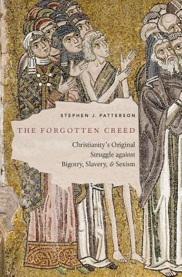 Forgotten Creed: Christianity's Original Struggle Against Bigotry, Slavery, and Sexism
