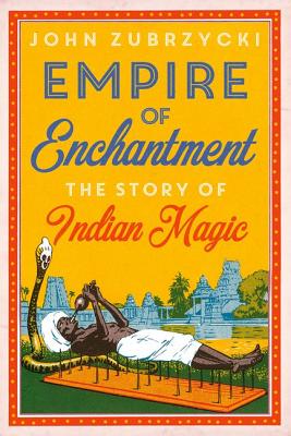 Empire of Enchantment: The Story of Indian Magic
