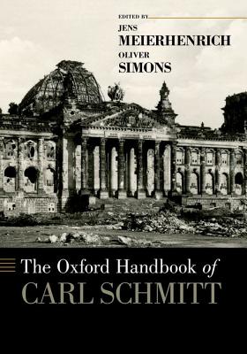 The Oxford Handbook of Carl Schmitt (Oxford Handbooks)