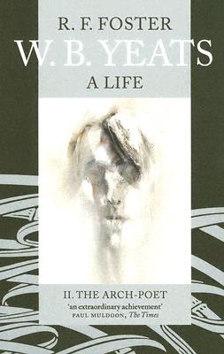 W. B. Yeats: A Life, Volume II: The Arch-Poet 1915-1939