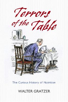 Terrors of the Table: The Curious History of Nutrition