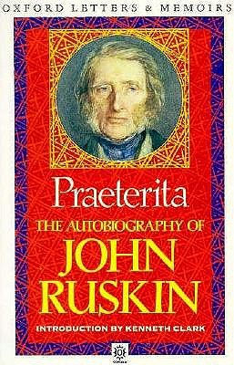 Praeterita: The Autobiography of John Ruskin (Oxford Letters & Memoirs)