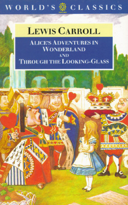 Alice's Adventures in Wonderland and Through the Looking-Glass and What Alice Found There (The World's Classics)
