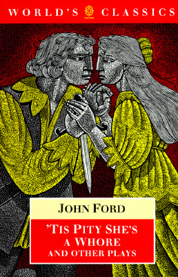 'Tis Pity She's a Whore and Other Plays: The Lover's Melancholy; The Broken Heart; 'Tis Pity She's a Whore; Perkin Warbeck (The AWorld's Classics)